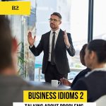 Business Idioms 2. Talking about problems
