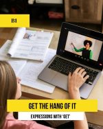 Get the hang of it. Expressions with 'get'